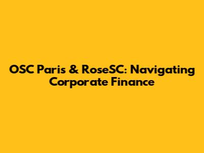 OSC Paris & RoseSC: Navigating Corporate Finance
