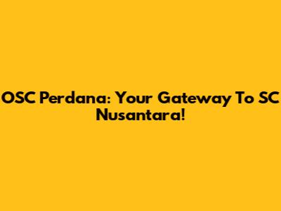 OSC Perdana: Your Gateway To SC Nusantara!