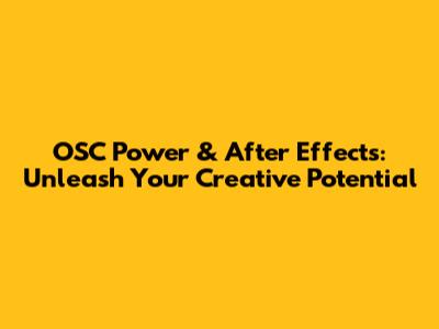 OSC Power & After Effects: Unleash Your Creative Potential