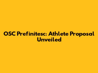 OSC Prefinitesc: Athlete Proposal Unveiled