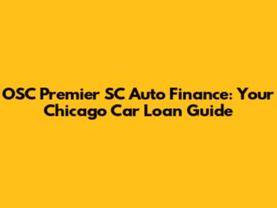 OSC Premier SC Auto Finance: Your Chicago Car Loan Guide