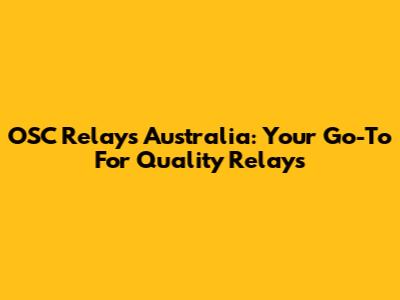 OSC Relays Australia: Your Go-To For Quality Relays