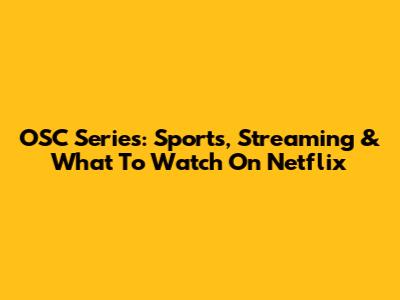 OSC Series: Sports, Streaming & What To Watch On Netflix