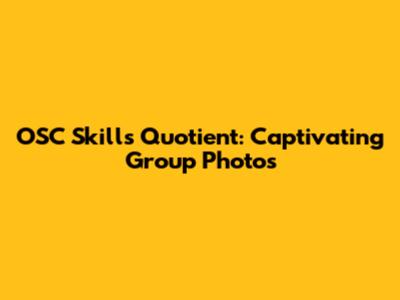 OSC Skills Quotient: Captivating Group Photos