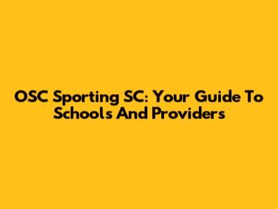 OSC Sporting SC: Your Guide To Schools And Providers