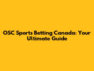OSC Sports Betting Canada: Your Ultimate Guide