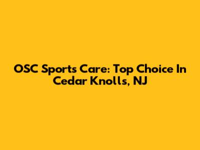 OSC Sports Care: Top Choice In Cedar Knolls, NJ