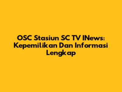 OSC Stasiun SC TV INews: Kepemilikan Dan Informasi Lengkap