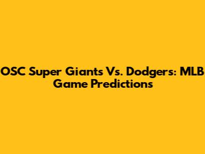 OSC Super Giants Vs. Dodgers: MLB Game Predictions