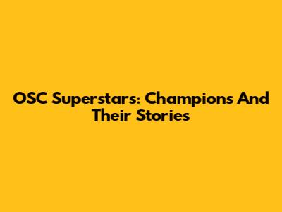 OSC Superstars: Champions And Their Stories