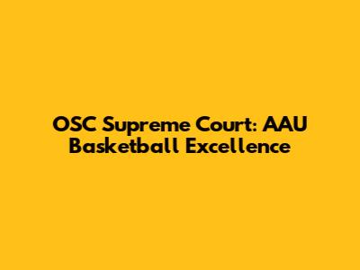 OSC Supreme Court: AAU Basketball Excellence