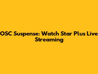 OSC Suspense: Watch Star Plus Live Streaming