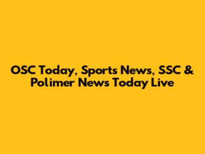 OSC Today, Sports News, SSC & Polimer News Today Live