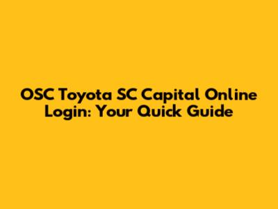 OSC Toyota SC Capital Online Login: Your Quick Guide