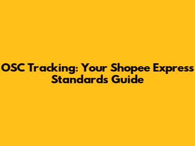 OSC Tracking: Your Shopee Express Standards Guide