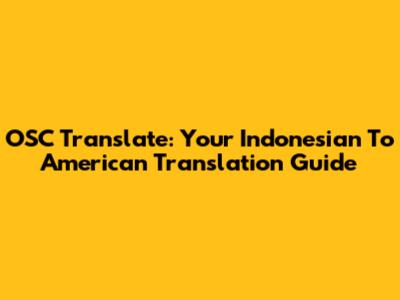 OSC Translate: Your Indonesian To American Translation Guide