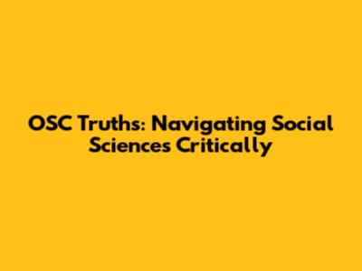 OSC Truths: Navigating Social Sciences Critically