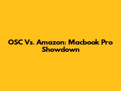 OSC Vs. Amazon: Macbook Pro Showdown