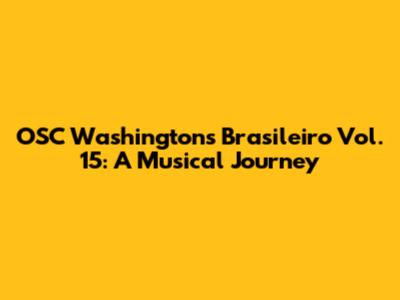 OSC Washington's Brasileiro Vol. 15: A Musical Journey