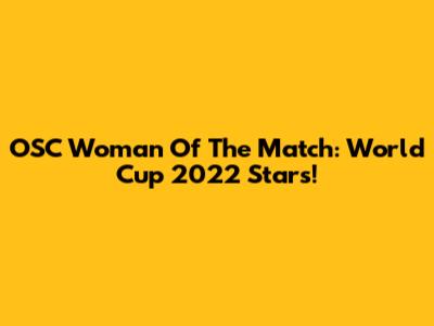 OSC Woman Of The Match: World Cup 2022 Stars!