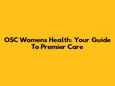 OSC Women's Health: Your Guide To Premier Care