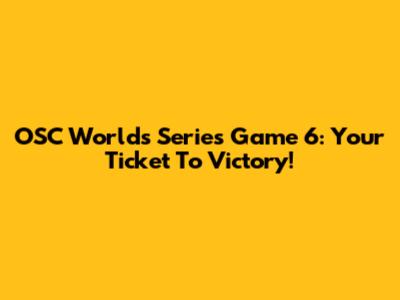 OSC Worlds Series Game 6: Your Ticket To Victory!