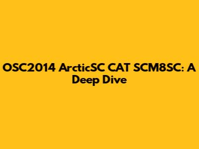 OSC2014 ArcticSC CAT SCM8SC: A Deep Dive