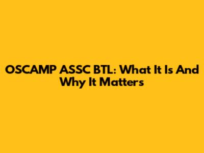 OSCAMP ASSC BTL: What It Is And Why It Matters