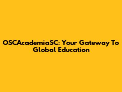 OSCAcademiaSC: Your Gateway To Global Education