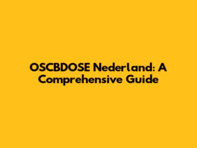 OSCBDOSE Nederland: A Comprehensive Guide