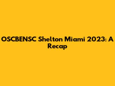 OSCBENSC Shelton Miami 2023: A Recap
