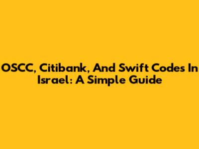 OSCC, Citibank, And Swift Codes In Israel: A Simple Guide