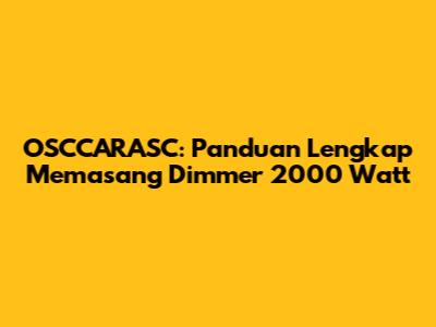 OSCCARASC: Panduan Lengkap Memasang Dimmer 2000 Watt