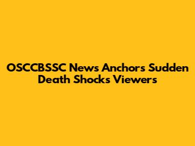 OSCCBSSC News Anchor's Sudden Death Shocks Viewers