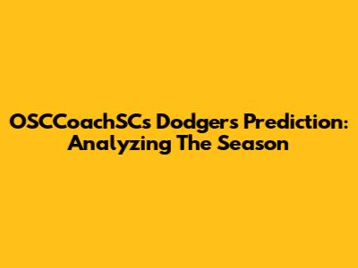 OSCCoachSC's Dodgers Prediction: Analyzing The Season