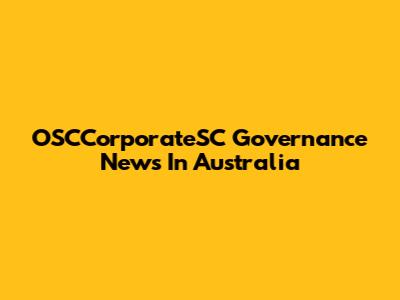 OSCCorporateSC Governance News In Australia