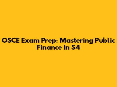 OSCE Exam Prep: Mastering Public Finance In S4