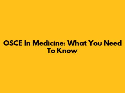 OSCE In Medicine: What You Need To Know