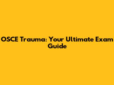 OSCE Trauma: Your Ultimate Exam Guide