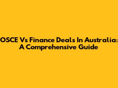 OSCE Vs Finance Deals In Australia: A Comprehensive Guide