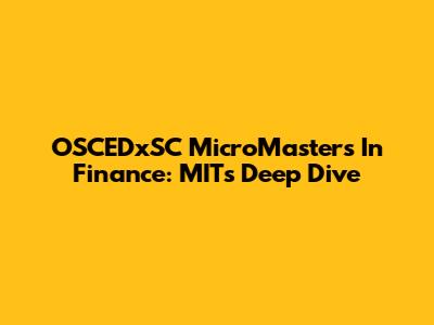 OSCEDxSC MicroMasters In Finance: MIT's Deep Dive
