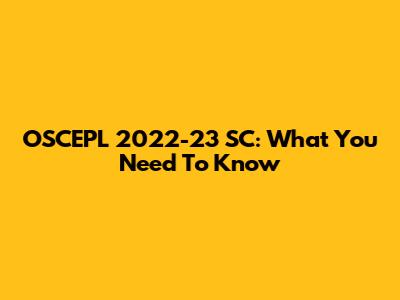 OSCEPL 2022-23 SC: What You Need To Know