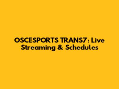 OSCESPORTS TRANS7: Live Streaming & Schedules