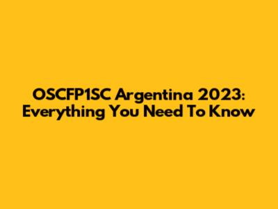 OSCFP1SC Argentina 2023: Everything You Need To Know