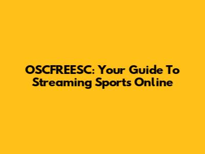 OSCFREESC: Your Guide To Streaming Sports Online