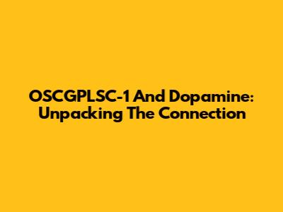 OSCGPLSC-1 And Dopamine: Unpacking The Connection