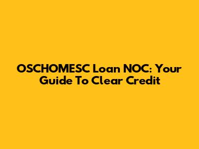 OSCHOMESC Loan NOC: Your Guide To Clear Credit