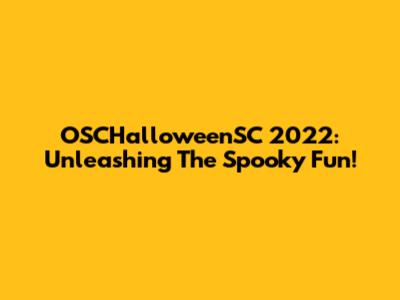OSCHalloweenSC 2022: Unleashing The Spooky Fun!
