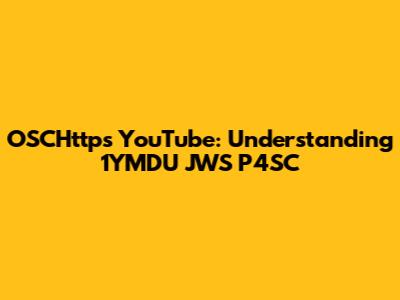 OSCHttps YouTube: Understanding 1YMDU JWS P4SC