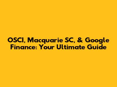 OSCI, Macquarie SC, & Google Finance: Your Ultimate Guide